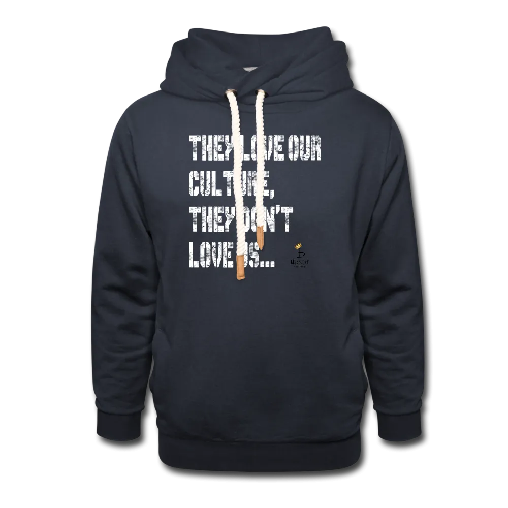 They Dont Love Us -Shawl Collar Hoodie